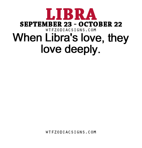 Porn photo wtfzodiacsigns:  When Libra’s love, they