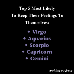 zodiacsociety:  Zodiac Signs: Top 5 Most Likely To Keep Their Feelings To Themselves