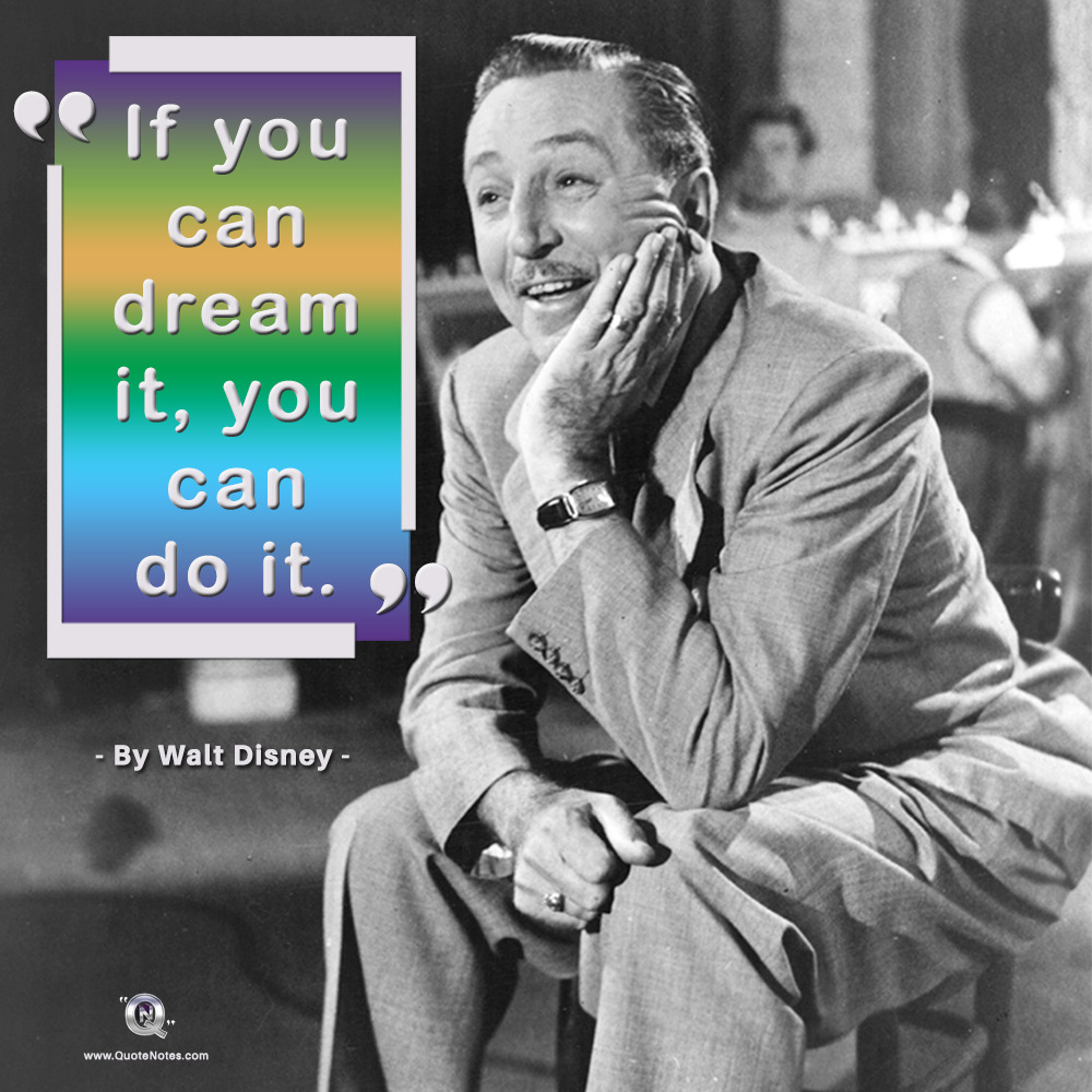 “If you can dream it, you can do it.” - Walt Disney.
Everything we dream is possible. Let that sink in. Imagine what you can do now knowing this!