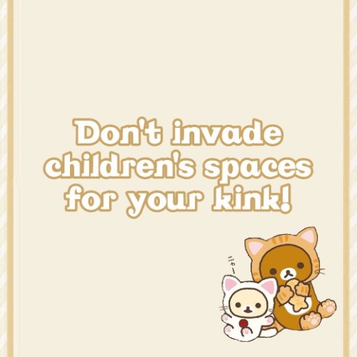 pedophiles-arent-kawaii: ☆ Don’t invade children’s safe spaces for your kink! ☆ ☆ Childr