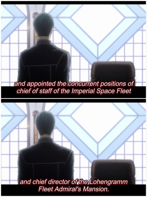 Narrator continue: and to the concuurent positions of chief of staff and of the Imperial space fleet and chief director of the Lohengramm fleet admiral's mansion.