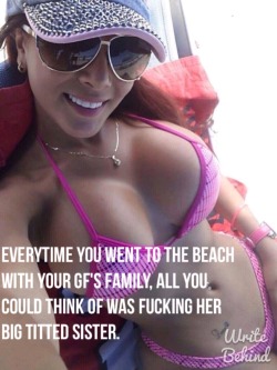 gfcheatingstories:  These captions where asked by a follower, if you want a “special” caption just talk to me in the chat.   my wife always like when we went to to beach with her younger sister. Her younger sister had some awesome, sexy big tits and