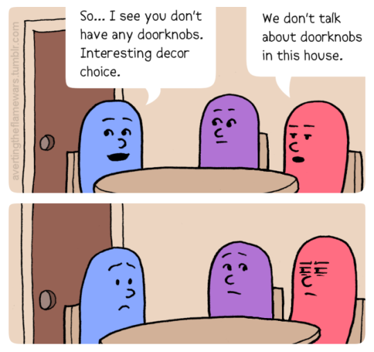 Image: Blue person: So… I see you don’t have any doorknobs. Interesting decor choice. Red person: We don't talk about doorknobs in this house.