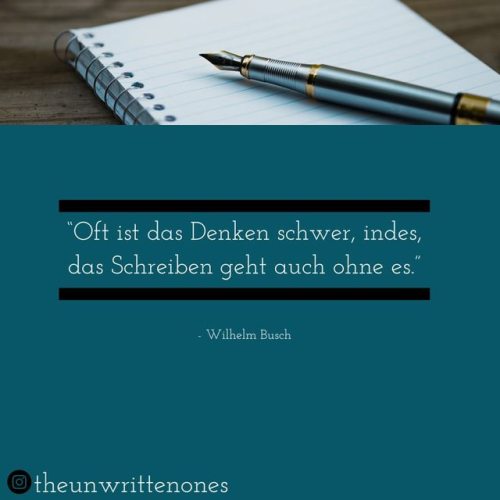 Also das ist ja jetzt ein bisschen gemein von Wilhelm Busch. Das Schreiben erfordert doch das Denken