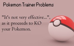 pokemontrainerproblems:  Now in one convenient picture for your Pokemon-related angry, complaining needs! 