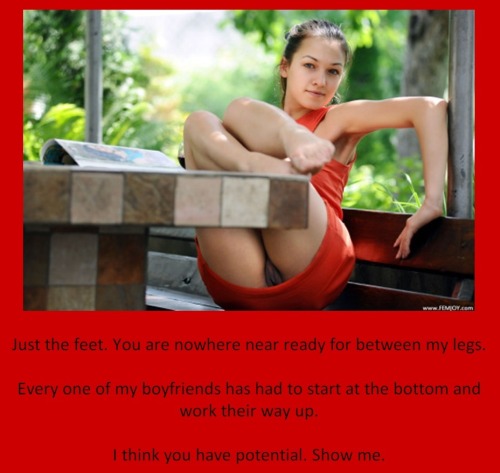 tangodeltawilli:  Just the feet. You are nowhere near ready for between my legs. Every one of my boyfriends has had to start at the bottom and work their way up. I think you have potential. Show me. 