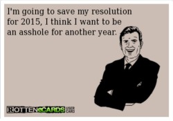 wannajoke:  Asshole’s New Year’s resolution