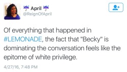 odinsblog:  WOW……..wayyy too many white people trying sO damn hard to play at being “oppressed” or offended with Beyoncé over “Becky”  I mean, it’s deeper than that, but if you’re white and don’t understand or you can’t relate, there’s