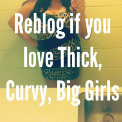 clutchkitty1:clinehan73:I am one of these girls… Big is beautiful and sexy….. Represent!Fuck ya. I l