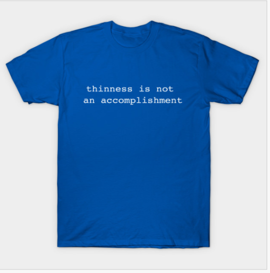 thinness is not an accomplishment T-Shirt