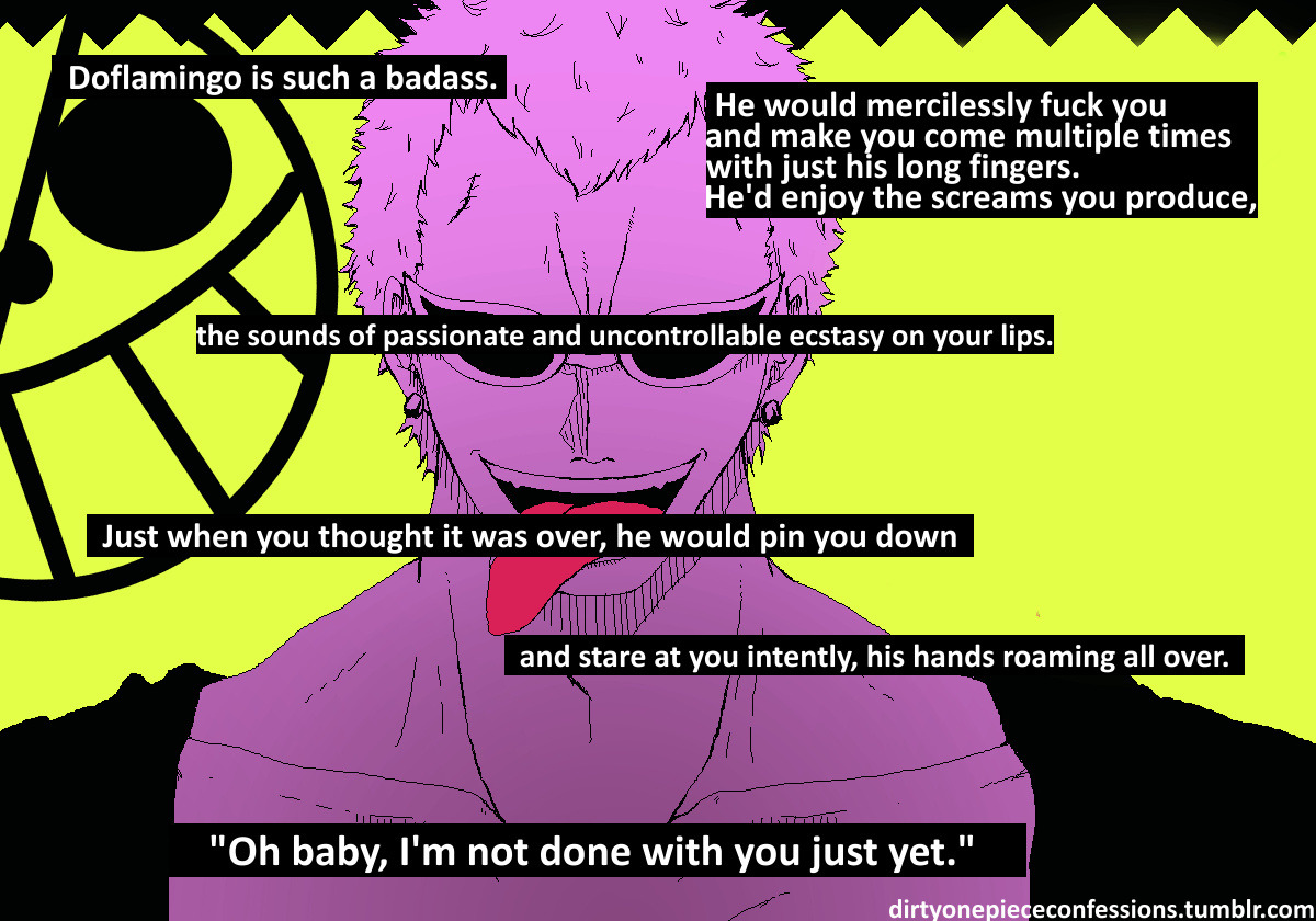 dirtyonepiececonfessions:  “Doflamingo is such a badass. He would mercilessly fuck