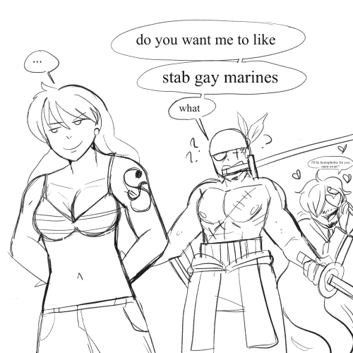 Nami turns around with her arms behind her back, smiling smugly. saying nothing. Zoro looks even more confused: “do you want me to like” “stab gay marines” “what” Sanji wiggling with heart eyes in the background: “i’ll be homophobic for you nami-swan!!”