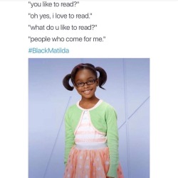 thetattedstoner:  kanyeshrugtae:  oddgeneration:  I NEVER HIT REBLOG SO FAST.  LMFAO OMG YES  Wait, we need a black Matilda movie!! 