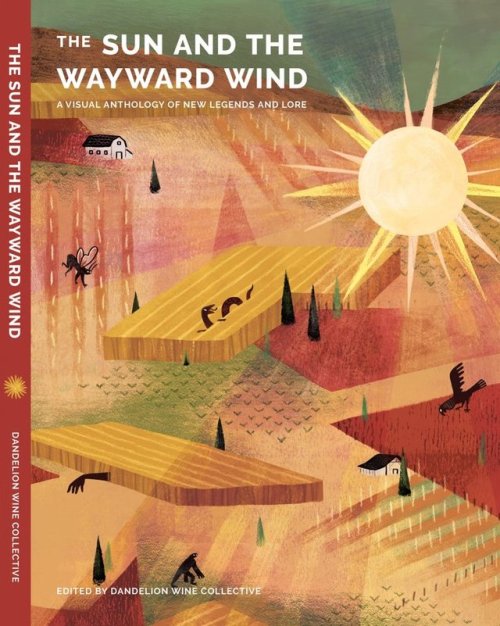 The Sun and the Wayward Wind: A Visual Anthology of New Legends and Lore, 2018I backed this on Kicks
