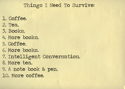 Exactly the necessities…but I would also add whiskey to the list. Bourbon please, scotch works too.
