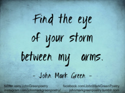 johnmarkgreenpoetry:  “Between My Arms” - John Mark Green