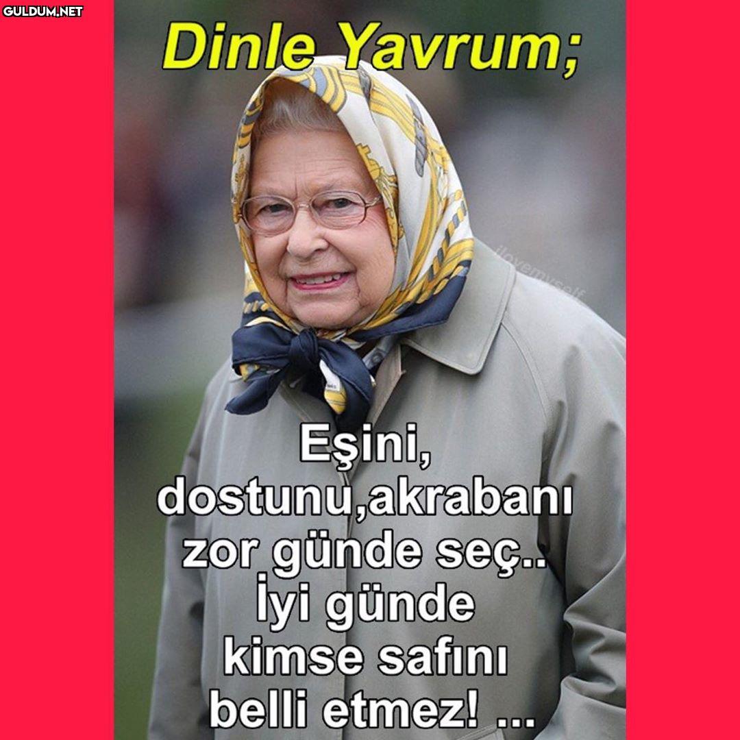 Dinle Yavrum; 
Eşini,...