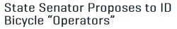 Elpatron56:  Thinksquad:  It’s Senate Bill 6301, Proposes To License Bicycle “Operators”.