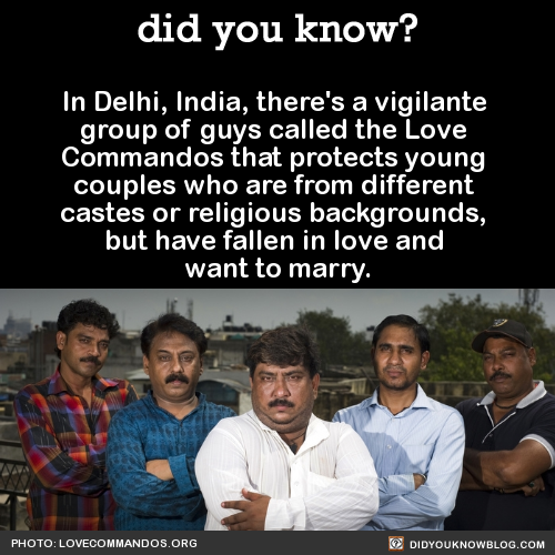did-you-kno:In Delhi, India, there’s a vigilante group of guys called the Love Commandos that 