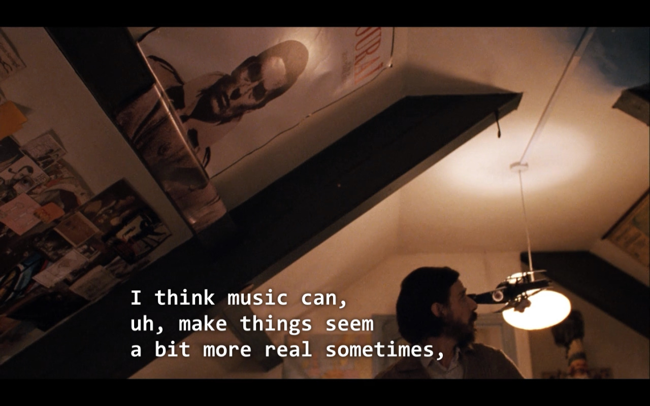 i think music can, uh, make things seem a bit more real sometimes, if you know what