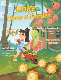 citrusfoam:  “Poke Home and Garden, where you can learn all kinds of tips and tricks on how to turn your garden into the perfect grass-type sanctuary”  Next up: water-type fashion mag 