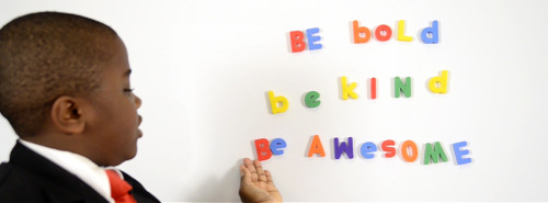 kidpres: It’s simple.Be bold. Be kind. Be awesome. (Repeat)