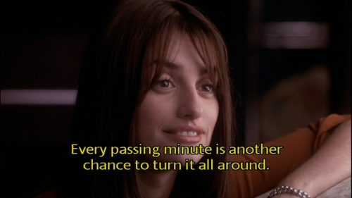 “Every passing minute is another chance to turn it all around.”Vanilla Sky (2001)