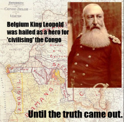 boychic:  gohoneycocolove:  What Really Happened in the Congo: Belgium’s ‘Heart of Darkness’ Leopold famously said when he was forced to hand over the Congo Free State to the Belgian nation: “I will give them my Congo but they have no right to