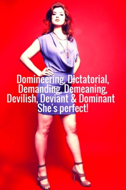 hiddensubmissiveheart:     Domineering, Dictatorial,Demanding,