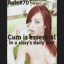 sissyrulez:  Rule#70: Cum is essential in