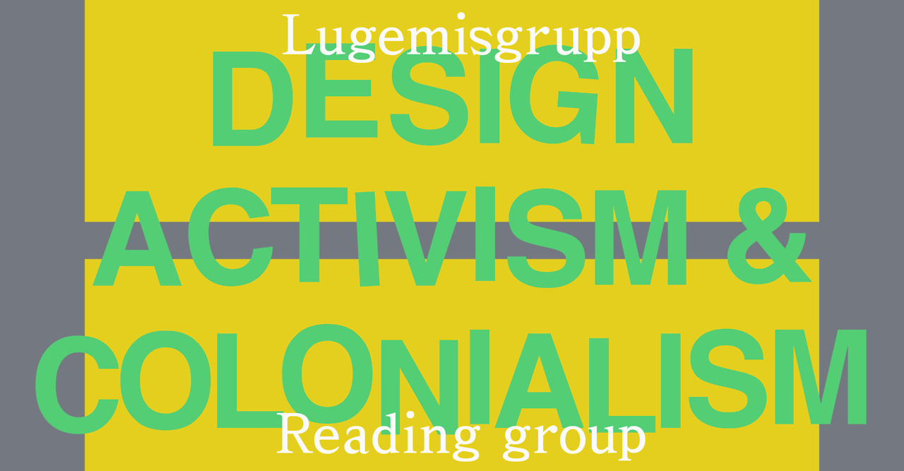 30.11.
Lugemisgrupp / Reading group: disainiaktivism, sotsiaalne ja heategevuslik disain ja nende kolonialistlikud seosed ja tagajärjed
Event