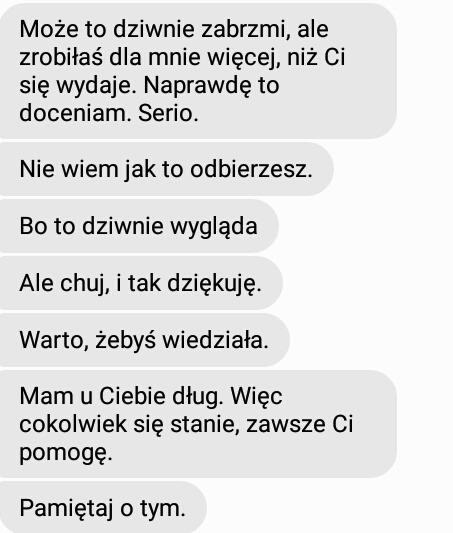 Sądzę, że jeśli teraz bym napisała, nawet nie pamiętałbyś kim jestem.