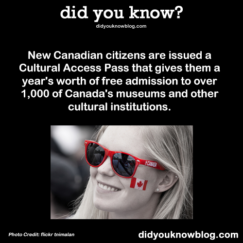 did-you-kno:New Canadian citizens are issued a Cultural Access Pass that gives them a year’s worth o
