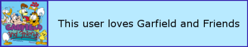 [ This User Loves Garfield And Friends ]