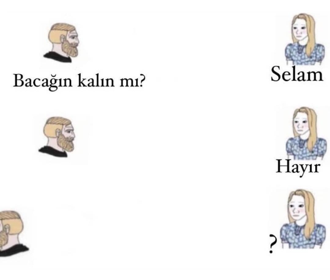 Selam Bacağın kalın mı?...