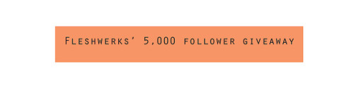 fleshwerks:fleshwerks:It happened and so I’m doing a big fat giveaway like I said I would.Rule