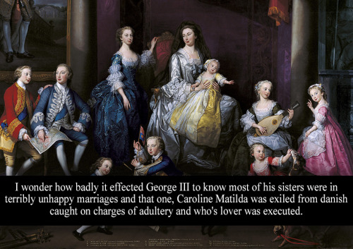 “I wonder how badly it effected George III to know most of his sisters were in terribly unhappy marr