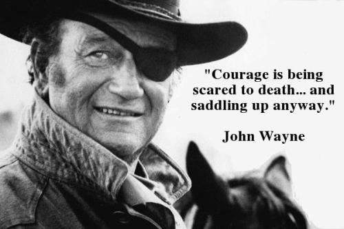 Will Always Be One Of My Favorite Quotes By John Wayne Himself. Its A Good Quote To Tell Yourself When