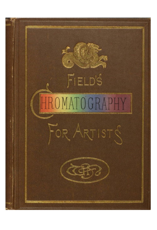 George Field, Field&rsquo;s Chromatography, 1885. London. Online via Linda Hall Library, LHL Digital