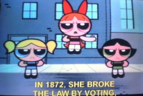 kiichu:thetanglebuddy:Buttercup: Susan B. Anthony didn’t want any special treatment.Bubbles: she dem