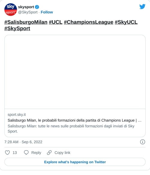 #SalisburgoMilan #UCL #ChampionsLeague #SkyUCL #SkySport https://t.co/f1Ol1gSZRV  — skysport (@SkySport) September 6, 2022