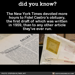 did-you-kno:  The New York Times devoted more  hours to Fidel Castro’s obituary,  the first draft of which was written  in 1959, than to any other article  they’ve ever run.  SourceA bunch of clippings on Fidel Castro in The Times’s morgue:One of