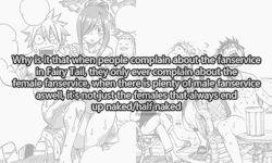 confessanime:   Why is it that when people complain about the fanservice in Fairy Tail, they only ever complain about the female fanservice, when there is plenty of male fanservice aswell, it’s not just the females that always end up naked/half naked.