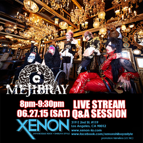 namelessjcc:  LARGEST IN ATTENTION BAND from JAPAN “MEJIBRAY” LIVESTREAM Q&A SESSION AT XENON LOS ANGELESMEJIBRAY LIVESTREAM Q&A SESSION IN LOS ANGELES JUNE 27th SATURDAY, 2015 AT XENON LOS ANGELES, CA - JUNE 12th 2015- Fashion and Music Shop,