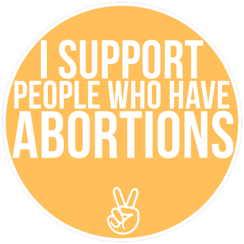 pro-choice-or-no-voice:I support people who have abortions.A big thanks to provoice for suggesting I