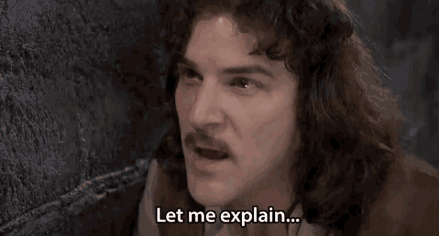 Inigo Montoya says "Let me explain... no, there is too much. Let me sum up."
