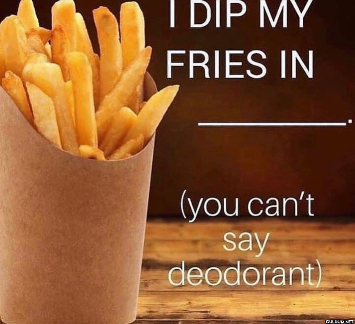 I DIP MY FRIES IN (you...