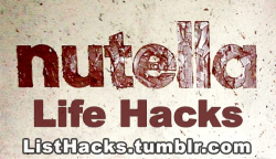 hope-beauty:  listhacks:  Nutella Life Hacks!