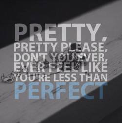 Don’t you ever feel like you’re less than perfect!!