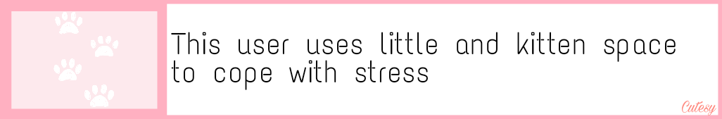 liltotuserboxes:  This user uses little and kitten space to cope with stress